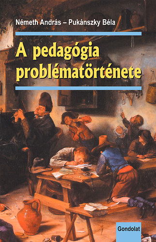 Pukánszky Béla Németh András - A pedagógia problématörténete