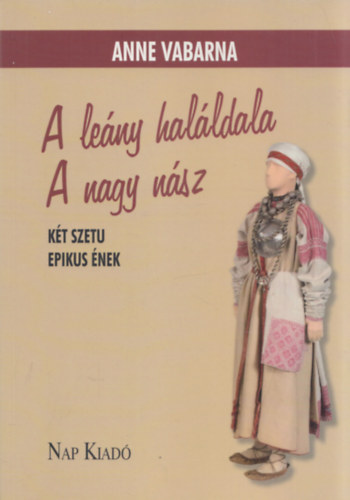 Anne Vabarna - A leány haláldala - A nagy nász (Két szetu epikus ének)