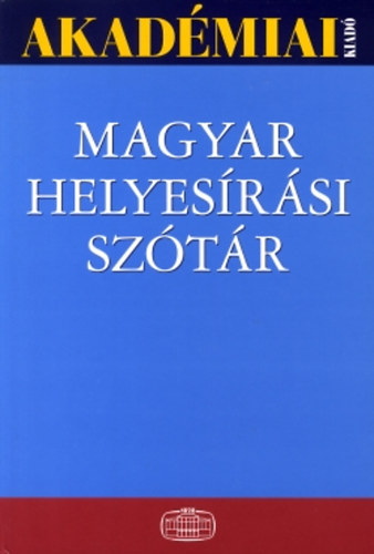 T�th Etelka; Deme L�szl�; F�bi�n P�l - Magyar helyes�r�si sz�t�r - A Magyar Tudom�nyos Akad�mia szab�lyai szerint