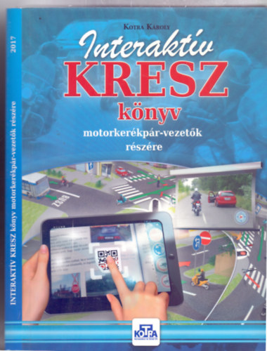 Kotra K�roly - Interakt�v KRESZ k�nyv motorker�kp�r-vezet�k r�sz�re