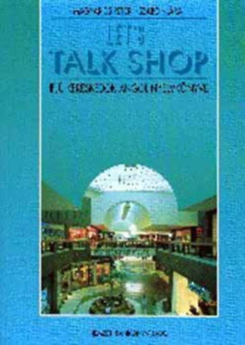 Magyarics P�ter-Szab� Kl�ra - Let's talk shop - Ifj� keresked�k angol nyelvk�nyve