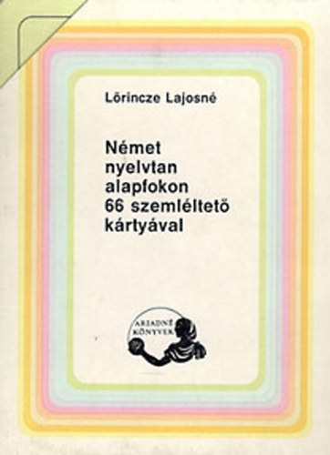 Lrincze Lajosn - Nmet nyelvtan alapfokon 66 szemlltet krtyval