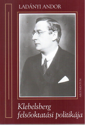 Lad�nyi Andor - Klebelsberg fels�oktat�si politik�ja