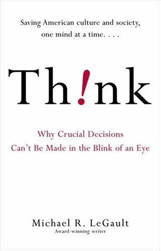 Michael R. LeGault - Think!: Why Crucial Decisions Can't Be Made in the Blink of an Eye