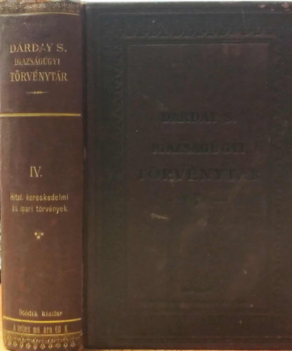 Dárday Sándor - Igazságügyi törvénytár. Rendeletek- és döntvényekkel kiegészítve IV. rész. Hitel-, kereskedelmi és ipari törvények.