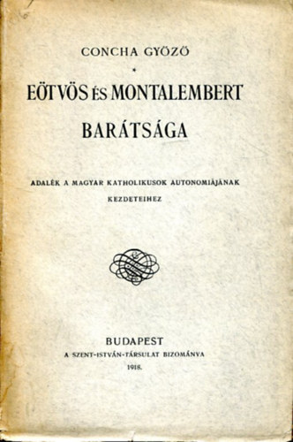 Concha Gyz - Etvs s Montalembert bartsga. Adalk a magyar katholikusok autonomijnak