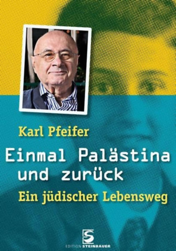 Karl Pfeifer - Einmal Pal�stina und zur�ck: Ein j�discher Lebensweg