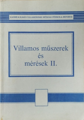Forg�cs Lajos - Gell�rthegyi J�zsef - Villamos m�szerek �s m�r�sek II.