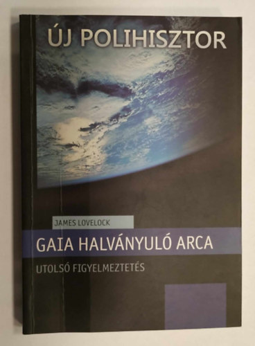 James Lovelock - Gaia halványuló arca - Utolsó figyelmeztetés