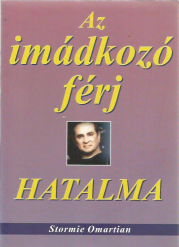 Stormie Omartian - Az imádkozó férj hatalma
