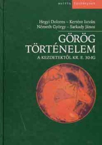 Kertész István, Németh György, Sarkady János Hegyi Dolores - Görög történelem a kezdetektől Kr. e. 30-ig