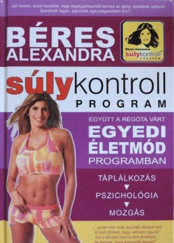 Szab Bea  Bres Alexandra (szerk.), Kubnyi Joln (lektor) - Slykontroll program - Egytt a rgta vrt egyedi letmd programban: Tpllkozs, pszicholgia, mozgs