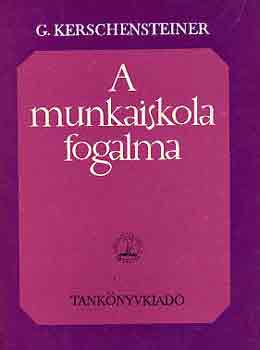 Georg Kerschensteiner - A munkaiskola fogalma