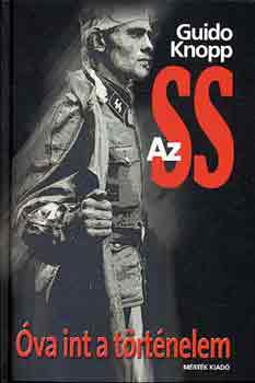 Guido Knopp - Az SS: Óva int a történelem