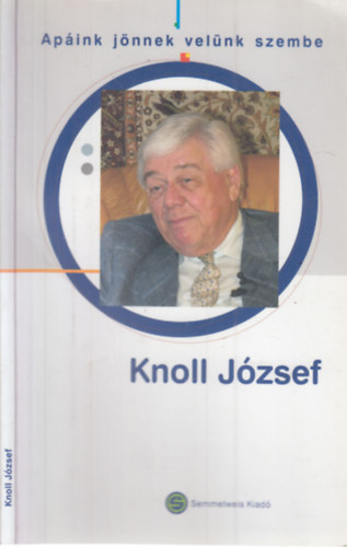 Knoll J�zsef - Ap�ink j�nnek vel�nk szembe (dedik�lt)