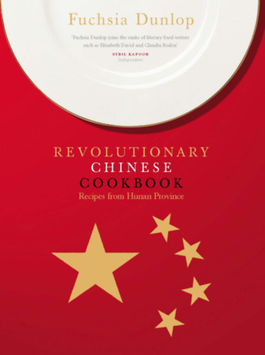 Fuchsia Dunlop - The Revolutionary Chinese Cookbook: an enticing and authentic guide to the culinary delights of Hunan Province (Kínai szakácskönyv)