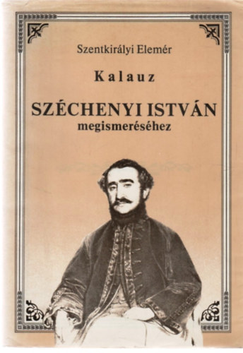 Szentkirlyi Elemr - Kalauz Szchenyi Istvn megismershez