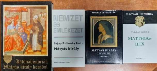 Kisfaludy Katalin, Fenyvesi László Bajcsy-Zsilinszky Endre - 4db Mátyás király -Mátyás király (Nemzet és emlékezet) + Mátyás király levelei 1460-1490 (Magyar Levelestár)