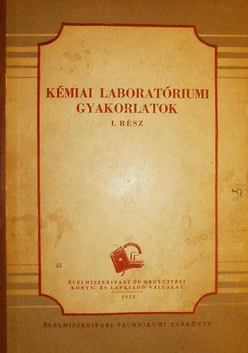 Dr. Zajk Istv�n - Dr. Gerencs�ry B�la  (szerk.) - K�miai laborat�riumi gyakorlatok I-II.