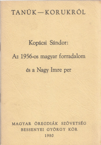 Kop�csi S�ndor - Tan�k-Korukr�l  Az 1956-os magyar forradalom �s a Nagy Imre per. m�sodik kiad�s.
