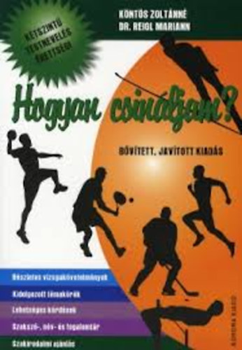 Knts Zoltnn; Dr. Reigl Mariann - Hogyan csinljam? - Testnevels
