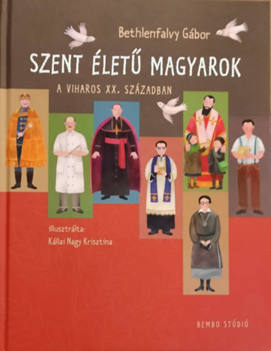 Bethlenfalvy G�bor - Szent �let� magyarok a viharos XX. sz�zadban