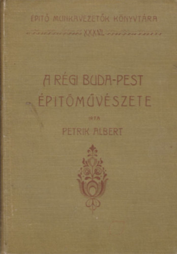 Petrik Albert - A rgi Buda-Pest ptmvszete IV. rsz