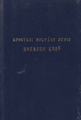 Apostagi Bolv�ry Judit - Sohasem k�s� Versek (1975-1990)
