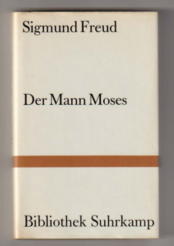Sigmund Freud - Der Mann Moses und die monotheistische Religion