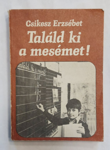 Csikesz Erzsbet - Talld ki a mesmet! (mesemorfolgia az irodalomrn- 3.,4. osztly)