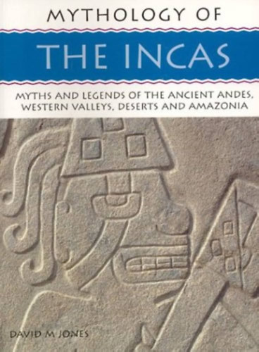 David M. Jones - The Incas: Mythology of Series - Inkk - angol