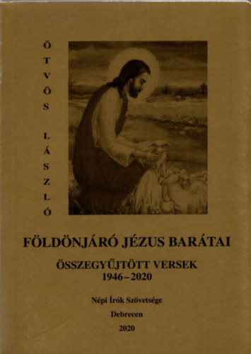 Ötvös László - Földönjáró Jézus barátai -Összegyűjtött versek 1946-2020