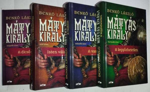 Benk� L�szl� - M�ty�s kir�ly I-IV.: Isten v�lasztottja + A vaskez� + A legy�zhetetlen + A dics�s�ges