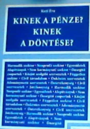 Kuti �va - Kinek a p�nze? Kinek a d�nt�se? - Bev�teli forr�sok �s d�nt�shoz�k a nonprofit szektor finansz�roz�s�ban