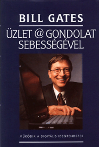 Bill Gates - zlet @ gondolat sebessgvel   MKDIK A DIGITLIS IDEGRENDSZER    -A tuds menedzselse - Tegye tudatoss cge  - mkdst! - Nvelje vllalata IQ-jt!