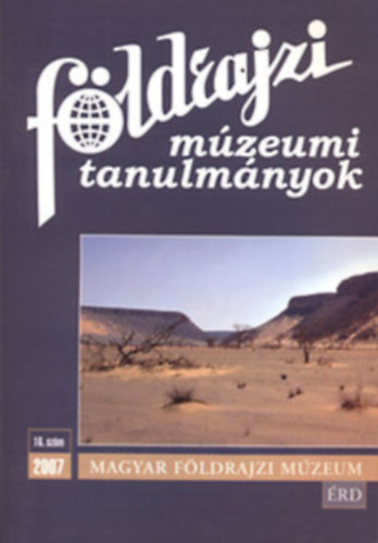 Mcsai Anetta  Dr. Kubassek Jnos (szerkesztk) - Fldrajzi mzeumi tanulmnyok 2007/16. szm
