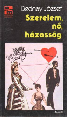 Bednay J�zsef - Szerelem ,n�, h�zass�g - B�lcs �s tr�f�s mond�sok