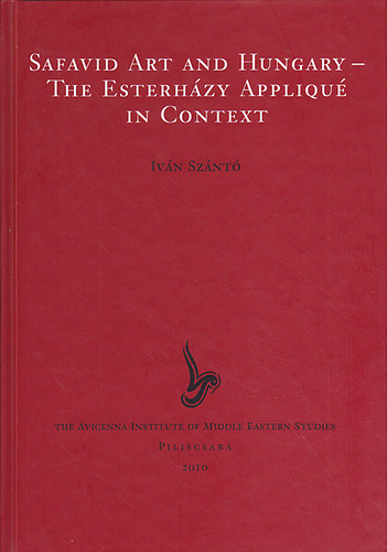 Sz�nt� Iv�n - Safavid Art and Hungary - The Esterh�zy Appliqu� in Context