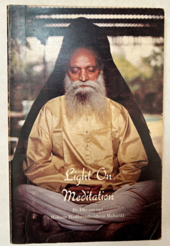 Dhyanyogi Mahant Madhusudandasji Maharaj - Light on Meditation