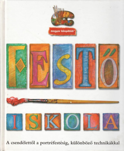 Simon Jennings  (szerk.) - Fest�iskola - A csend�lett�l a portr�fest�sig, k�l�nb�z� technik�kkal