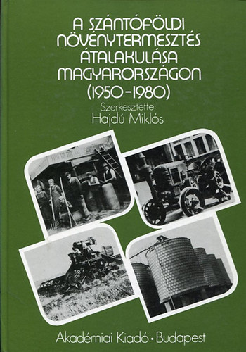 Hajd� Mikl�s - A sz�nt�f�ldi n�v�nytermeszt�s �talakul�sa Magyarorsz�gon (1950 - 1980 )