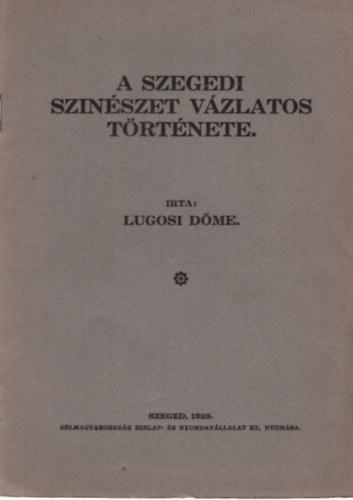 Lugosi D�me - A szegedi szin�szet v�zlatos t�rt�nete