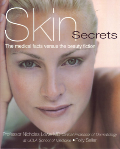 Polly Sellar Professor Nicholas Lowe - Skin Secrets - The medical facts versus the beauty fiction