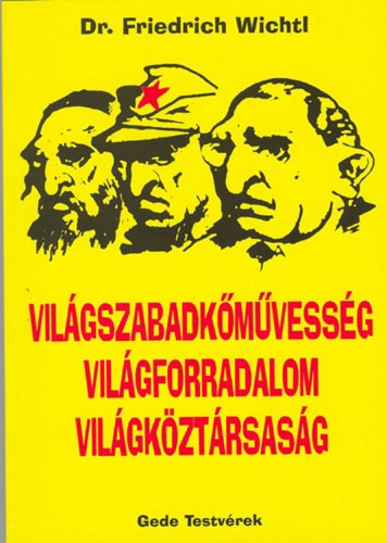 dr. Friedrich Wichtl - Vil�gszabadk�m�vess�g Vil�gforradalom Vil�gk�zt�rsas�g
