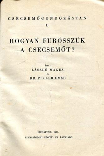 Dr. Pikler Emmi L�szl� Magda - Hogyan f�r�ssz�k a csecsem�t