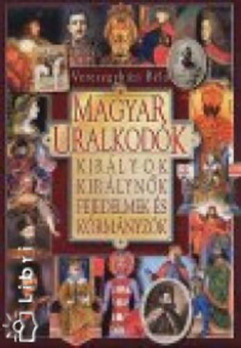 Velkey Ferenc, N�gr�dy �rp�d P�lffy G�za - Magyar uralkod�k