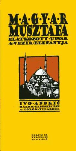 Ivo Andric - Magyar Musztafa - Elátkozott udvar - A vezír elefántja