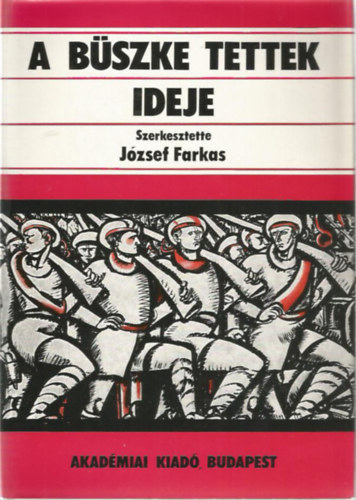 Jzsef Farkas  (szerk.) - A bszke tettek ideje II.