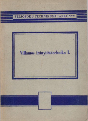 Mayer László - Villamos irányítástechnika I. A Gépipari Automatizálási Szak számára