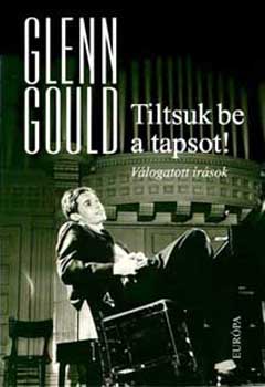 Glenn Gould - Tiltsuk be a tapsot! - V�logatott �r�sok